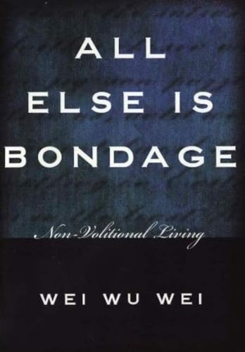 All Else Is Bondage: Non-Volitional Living von Sentient Publications